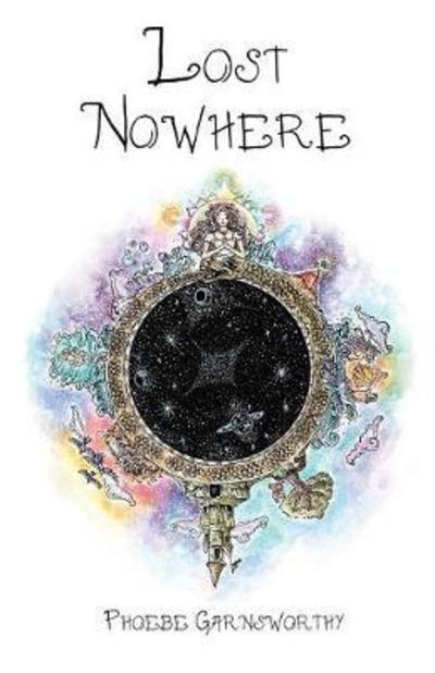 Cover for Phoebe Garnsworthy · Lost Nowhere: A Journey of Self-Discovery in a Fantasy World (Paperback Book) (2016)