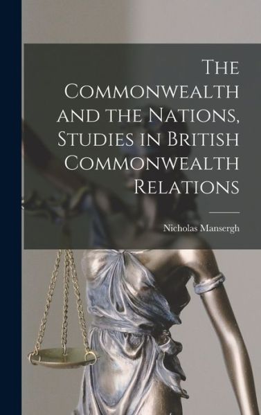 Cover for Nicholas Mansergh · The Commonwealth and the Nations, Studies in British Commonwealth Relations (Hardcover Book) (2021)