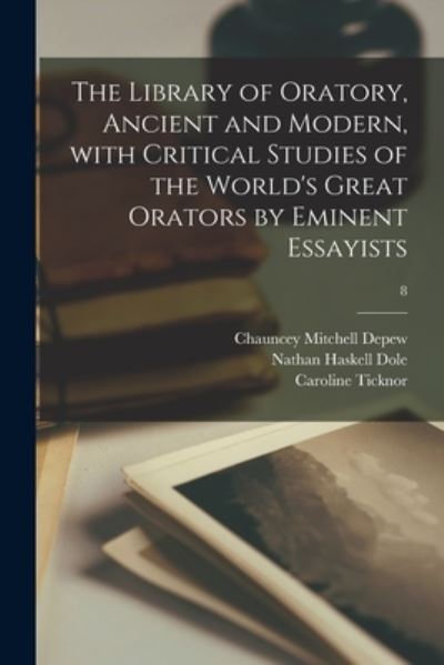 Cover for Chauncey Mitchell 1834-1928 DePew · The Library of Oratory, Ancient and Modern, With Critical Studies of the World's Great Orators by Eminent Essayists; 8 (Paperback Book) (2021)