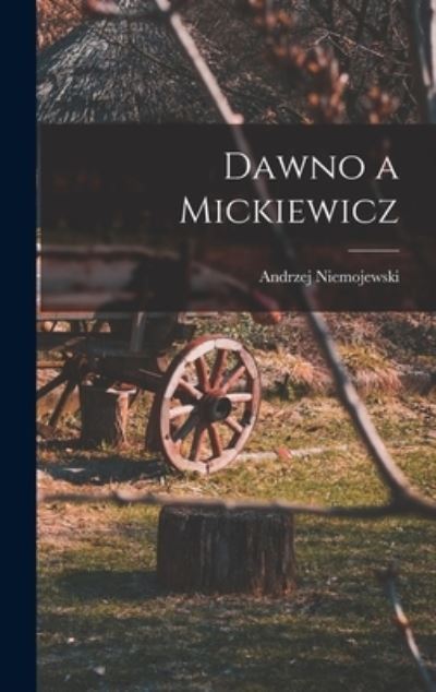 Dawno a Mickiewicz - Andrzej Niemojewski - Livros - Creative Media Partners, LLC - 9781015747999 - 27 de outubro de 2022