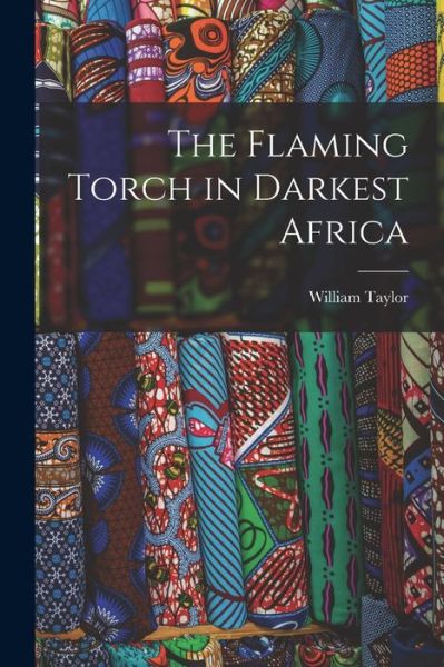 Cover for William Taylor · Flaming Torch in Darkest Africa (Book) (2022)