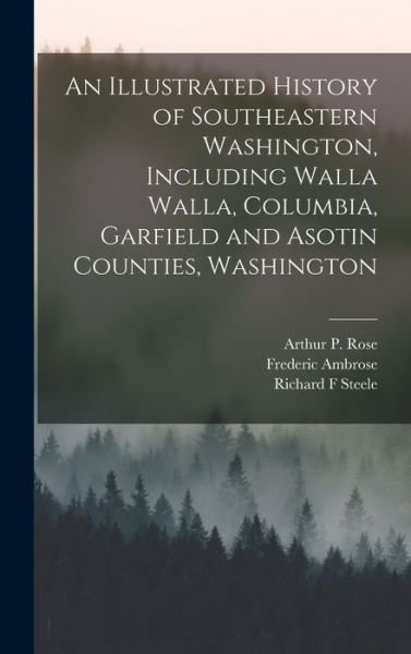 Cover for Frederic Ambrose 1862- Shaver · Illustrated History of Southeastern Washington, Including Walla Walla, Columbia, Garfield and Asotin Counties, Washington (Book) (2022)