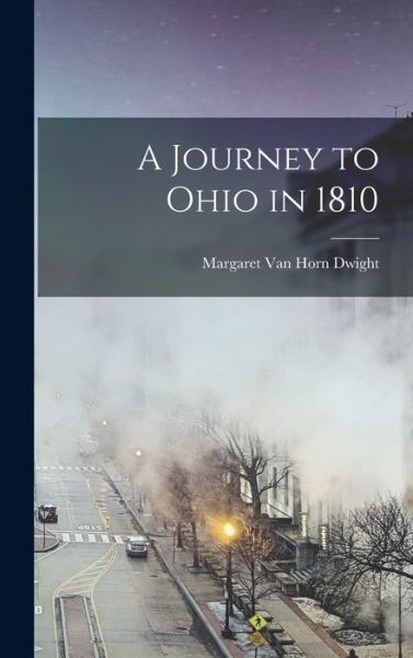 Journey to Ohio In 1810 - Margaret Van Horn Dwight - Books - Creative Media Partners, LLC - 9781018973999 - October 27, 2022