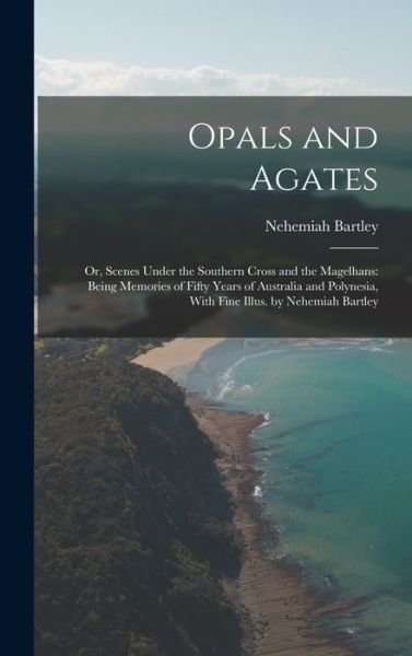 Cover for Nehemiah Bartley · Opals and Agates : Or, Scenes under the Southern Cross and the Magelhans (Bog) (2022)