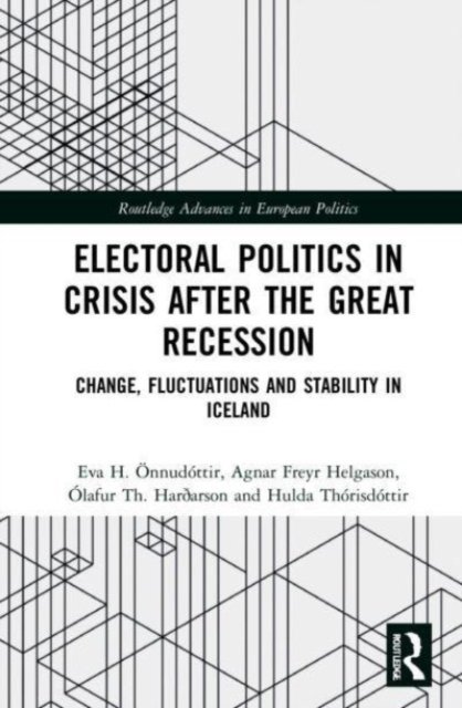 Cover for Onnudottir, Eva H. (University of Iceland, Iceland.) · Electoral Politics in Crisis After the Great Recession: Change, Fluctuations and Stability in Iceland - Routledge Advances in European Politics (Paperback Book) (2023)