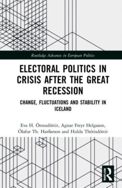 Electoral Politics in Crisis After the Great Recession: Change, Fluctuations and Stability in Iceland - Routledge Advances in European Politics - Onnudottir, Eva H. (University of Iceland, Iceland.) - Books - Taylor & Francis Ltd - 9781032072999 - May 31, 2023