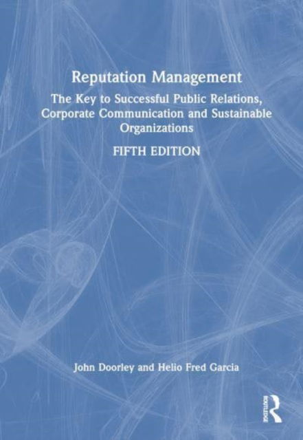 Reputation Management: The Key to Successful Public Relations, Corporate Communication and Sustainable Organizations - John Doorley - Bøger - Taylor & Francis Ltd - 9781032577999 - 3. april 2025