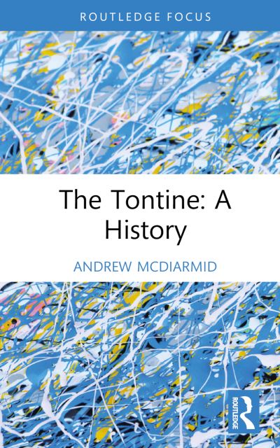 Cover for McDiarmid, Andrew (University College Dublin) · The Tontine: A History - Routledge Focus on Financial History (Hardcover Book) (2024)