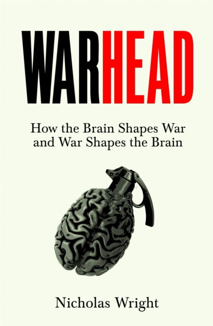 Cover for Nicholas Wright · Warhead: How the Brain Shapes War and War Shapes the Brain (Paperback Book) (2025)