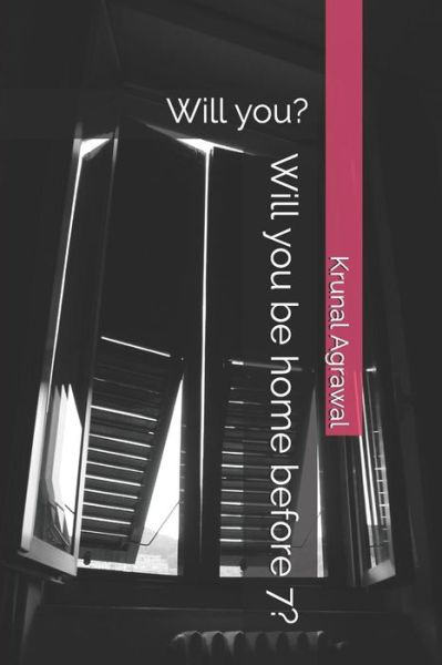 Cover for Krunal Agrawal · Will you be home before 7? (Paperback Book) (2019)