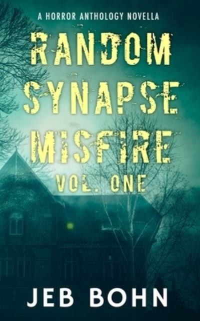 Cover for Jeb Bohn · Random Synapse Misfire, Vol. One: A Horror Anthology Novella - Random Synapse Misfire (Taschenbuch) (2019)