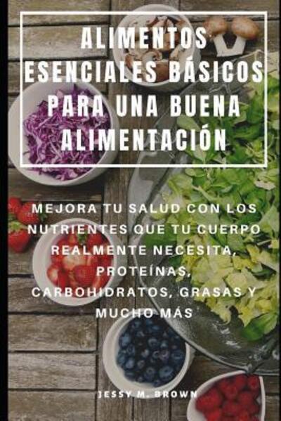 Cover for Jessy M Brown · Alimentos Esenciales Basicos Para Una Buena Alimentacion (Paperback Book) (2019)