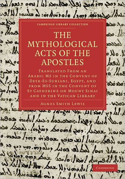 Cover for Agnes Smith Lewis · The Mythological Acts of the Apostles: Translated From an Arabic MS in the Convent of Deyr-Es-Suriani, Egypt, and from MSS in the Convent of St Catherine on Mount Sinai and in the Vatican Library - Cambridge Library Collection - Biblical Studies (Paperback Book) (2011)