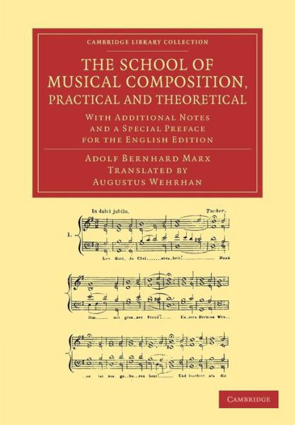 Cover for Adolf Bernhard Marx · The School of Musical Composition, Practical and Theoretical: With Additional Notes and a Special Preface for the English Edition - Cambridge Library Collection - Music (Paperback Book) [The School Of Musical Composition, Practical And Theoretical: Wi edition] (2014)