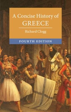 Cover for Clogg, Richard (University of Oxford) · A Concise History of Greece - Cambridge Concise Histories (Taschenbuch) [4 Revised edition] (2021)