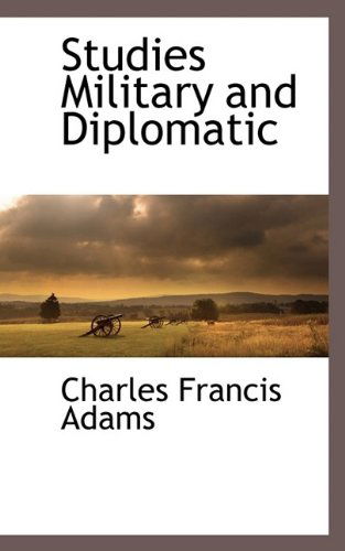 Cover for Charles Francis Adams · Studies Military and Diplomatic (Paperback Book) (2009)