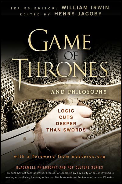 Game of Thrones and Philosophy: Logic Cuts Deeper Than Swords - The Blackwell Philosophy and Pop Culture Series - W Irwin - Books - John Wiley & Sons Inc - 9781118161999 - March 9, 2012