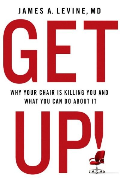 Get Up!: Why Your Chair is Killing You and What You Can Do About it - James A. Levine - Bøger - Palgrave Macmillan - 9781137278999 - 5. maj 2015