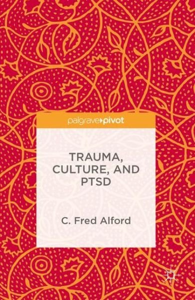 Trauma, Culture, and PTSD - C. Fred Alford - Books - Palgrave Macmillan - 9781137575999 - June 10, 2016