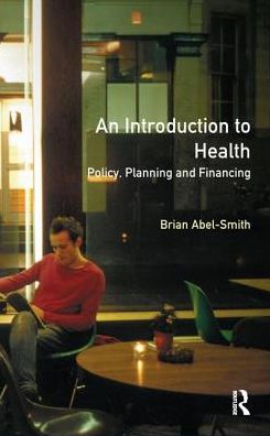 An Introduction To Health: Policy, Planning and Financing - Brian Abel-Smith - Książki - Taylor & Francis Ltd - 9781138172999 - 28 czerwca 2016