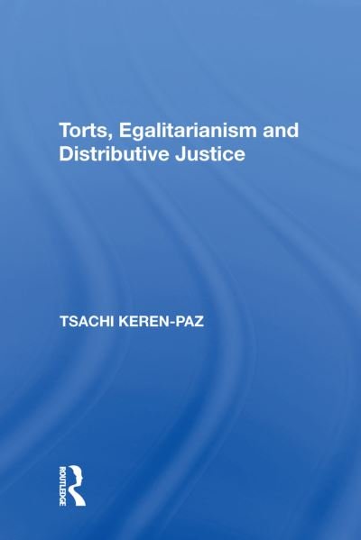 Cover for Tsachi Keren-Paz · Torts, Egalitarianism and Distributive Justice (Paperback Book) (2018)