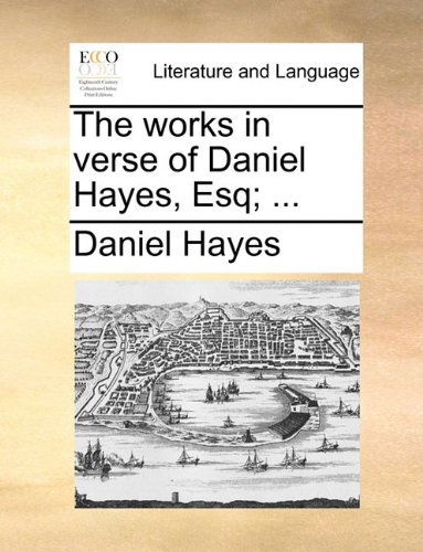 Cover for Daniel Hayes · The Works in Verse of Daniel Hayes, Esq; ... (Paperback Book) (2010)