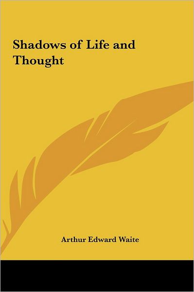 Cover for Professor Arthur Edward Waite · Shadows of Life and Thought (Hardcover Book) (2010)