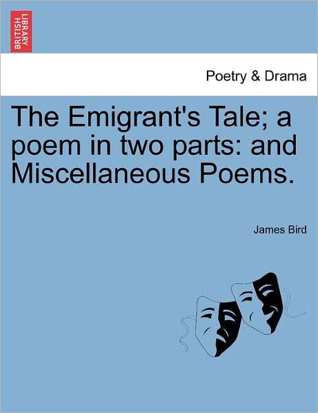 Cover for James Bird · The Emigrant's Tale; a Poem in Two Parts: and Miscellaneous Poems. (Pocketbok) (2011)