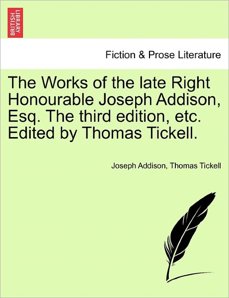 Cover for Joseph Addison · The Works of the Late Right Honourable Joseph Addison, Esq. the Third Edition, Etc. Edited by Thomas Tickell. (Paperback Book) (2011)