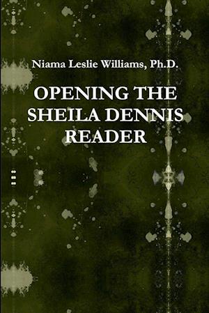 Cover for Niama L. J. Williams · Opening the Sheila Dennis Reader (Book) (2011)