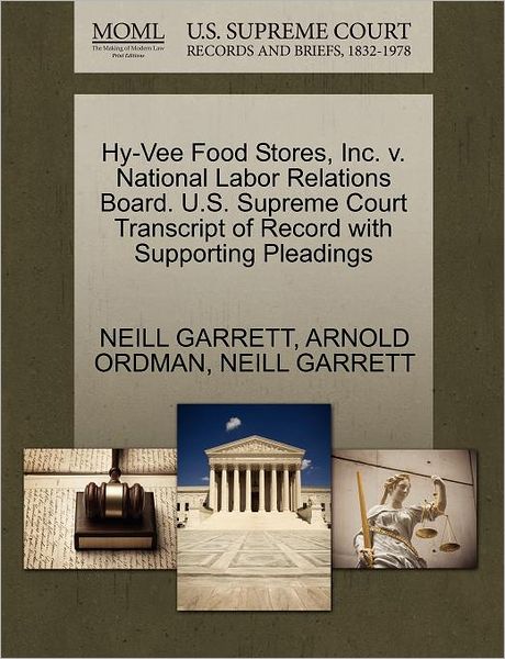 Cover for Neill Garrett · Hy-vee Food Stores, Inc. V. National Labor Relations Board. U.s. Supreme Court Transcript of Record with Supporting Pleadings (Paperback Book) (2011)