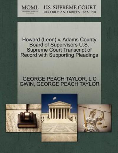 Cover for George Peach Taylor · Howard (Leon) V. Adams County Board of Supervisors U.s. Supreme Court Transcript of Record with Supporting Pleadings (Paperback Book) (2011)