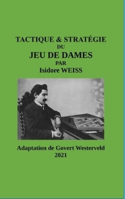 Cover for Govert Westerveld · TACTIQUE &amp; STRATÉGIE du Jeu de Dames par Isidore Weiss (Hardcover Book) (2021)