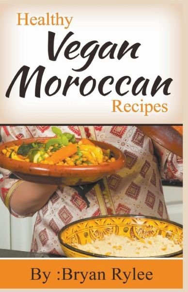 Cover for Bryan Rylee · Healthy Vegan Moroccan Recipes (Paperback Bog) (2020)