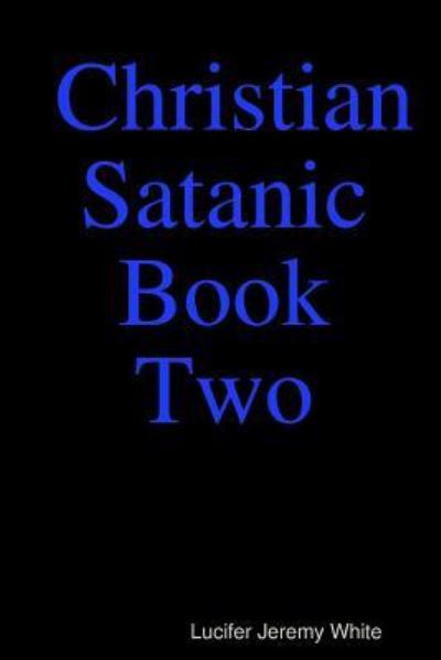 Cover for Lucifer Jeremy White · Christian Satanic Book Two (Paperback Book) (2018)