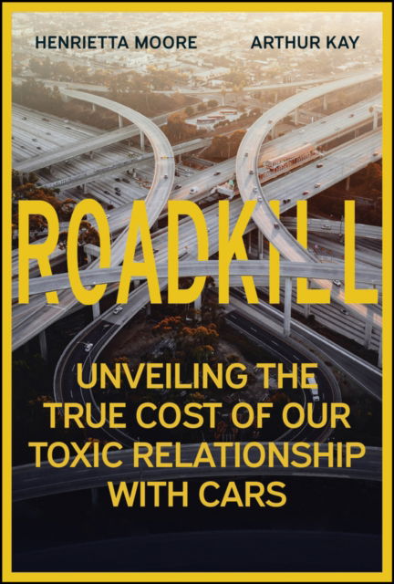 Roadkill: Unveiling the True Cost of Our Toxic Relationship with Cars - Moore, Henrietta L. (Cambridge University) - Books - John Wiley & Sons Inc - 9781394295999 - September 16, 2025