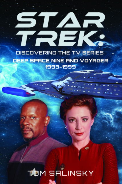 Star Trek: Discovering the TV Series: Deep Space Nine and Voyager 1993-1999 - Tom Salinsky - Books - Pen & Sword Books Ltd - 9781399034999 - February 28, 2025