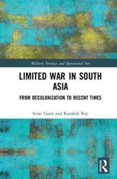 Cover for Scott Gates · Limited War in South Asia: From Decolonization to Recent Times - Military Strategy and Operational Art (Hardcover Book) (2017)