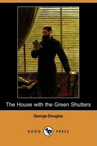 Cover for George Douglas · The House with the Green Shutters (Dodo Press) (Paperback Book) (2008)