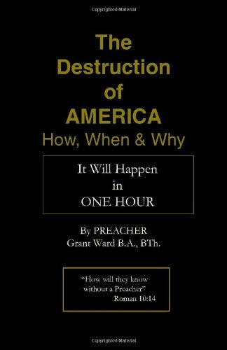 The Destruction of America: How, when and Why - Preacher Grant Ward - Kirjat - Trafford Publishing - 9781412005999 - tiistai 30. marraskuuta 2004