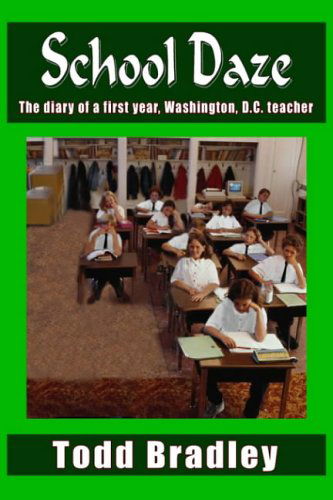 Cover for Todd Bradley · School Daze: the Diary of a First Year, Washington, D.c. Teacher (Hardcover Book) (2004)