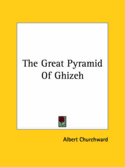 Cover for Albert Churchward · The Great Pyramid of Ghizeh (Paperback Book) (2005)