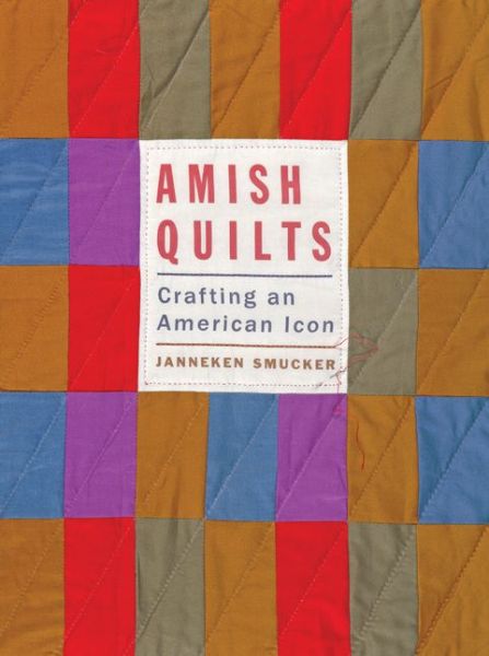 Cover for Janneken Smucker · Amish Quilts: Crafting an American Icon - Young Center Books in Anabaptist and Pietist Studies (Paperback Book) (2017)