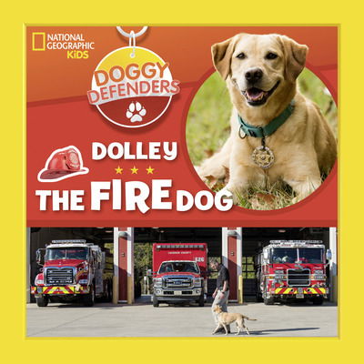 Cover for National Geographic Kids · Dolley the Fire Dog - Doggy Defenders (Hardcover Book) (2019)