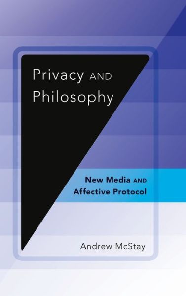 Cover for Andrew McStay · Privacy and Philosophy: New Media and Affective Protocol - Digital Formations (Hardcover Book) [New edition] (2014)