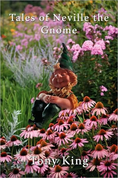 Tales of Neville the Gnome - Tony King - Livros - AuthorHouse - 9781434351999 - 11 de fevereiro de 2008