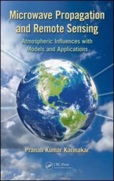 Cover for Karmakar, Pranab Kumar (University of Calcutta, West Bengal, India) · Microwave Propagation and Remote Sensing: Atmospheric Influences with Models and Applications (Hardcover Book) (2011)