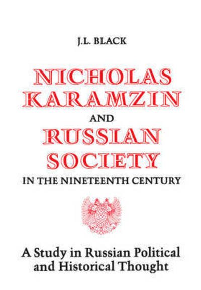 J. L. Black · Nicholas Karamzin and Russian Society in the Nineteenth Century: A Study in Russian Political and Historical Thought - Heritage (Paperback Book) (1975)
