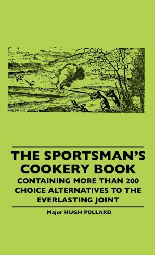 Hugh Pollard · The Sportsman's Cookery Book - Containing More Than 200 Choice Alternatives to the Everlasting Joint (Hardcover Book) (2010)