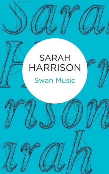 Cover for Sarah Harrison · Swan Music (Hardcover Book) (2015)